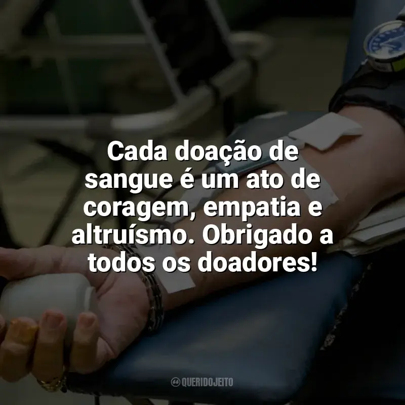 Frases para o Dia do Doador de Sangue: Cada doação de sangue é um ato de coragem, empatia e altruísmo. Obrigado a todos os doadores!