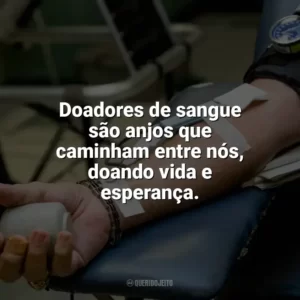 Doadores de sangue são anjos que caminham entre nós, doando vida e esperança. Dia do Doador de Sangue
