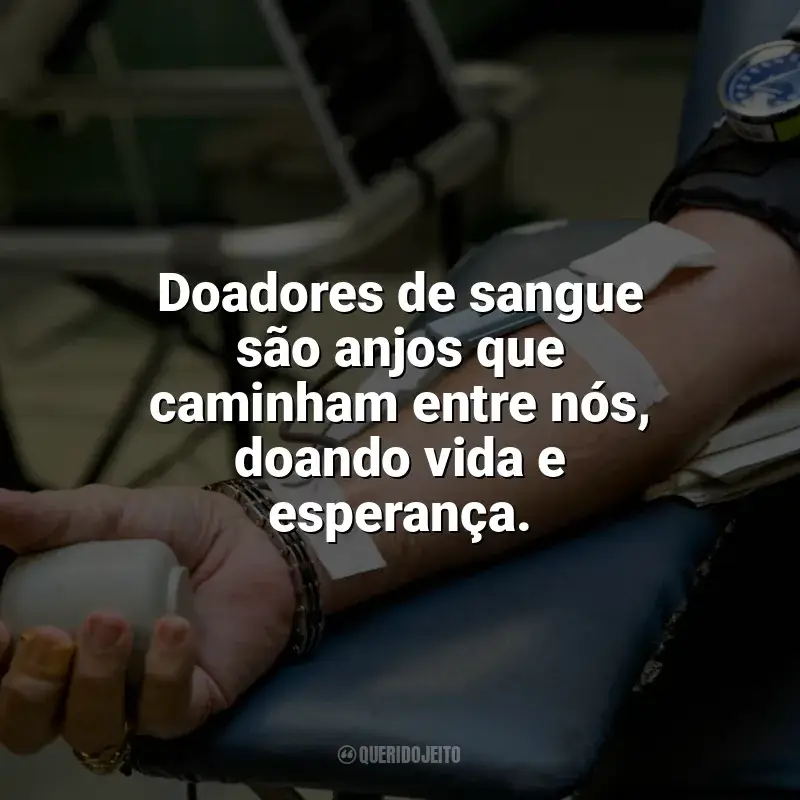 Frases de homenagem Dia do Doador de Sangue: Doadores de sangue são anjos que caminham entre nós, doando vida e esperança.