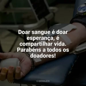 Doar sangue é doar esperança, é compartilhar vida. Parabéns a todos os doadores! Dia do Doador de Sangue