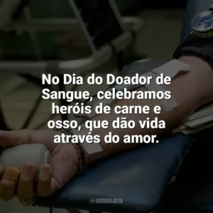 No Dia do Doador de Sangue, celebramos heróis de carne e osso, que dão vida através do amor. Dia do Doador de Sangue