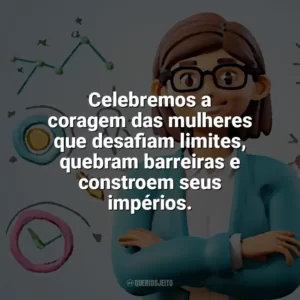 Celebremos a coragem das mulheres que desafiam limites, quebram barreiras e constroem seus impérios. Dia do Empreendedorismo Feminino