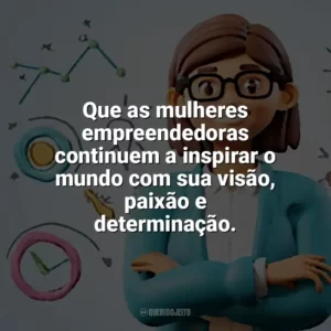 Que as mulheres empreendedoras continuem a inspirar o mundo com sua visão, paixão e determinação. Dia do Empreendedorismo Feminino