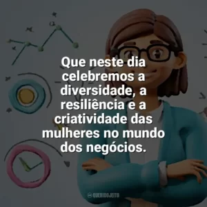 Que neste dia celebremos a diversidade, a resiliência e a criatividade das mulheres no mundo dos negócios. Dia do Empreendedorismo Feminino
