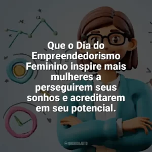 Que o Dia do Empreendedorismo Feminino inspire mais mulheres a perseguirem seus sonhos e acreditarem em seu potencial. Dia do Empreendedorismo Feminino