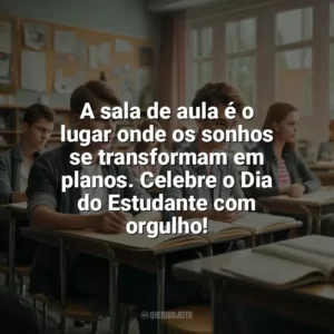 A sala de aula é o lugar onde os sonhos se transformam em planos. Celebre o Dia do Estudante com orgulho! Dia do Estudante