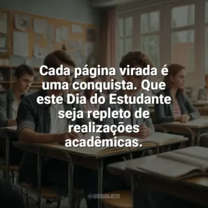 Cada página virada é uma conquista. Que este Dia do Estudante seja repleto de realizações acadêmicas. Dia do Estudante