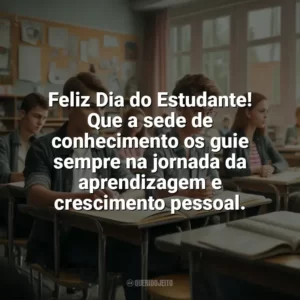 Feliz Dia do Estudante! Que a sede de conhecimento os guie sempre na jornada da aprendizagem e crescimento pessoal. Dia do Estudante