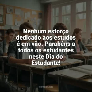 Nenhum esforço dedicado aos estudos é em vão. Parabéns a todos os estudantes neste Dia do Estudante! Dia do Estudante