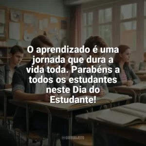 O aprendizado é uma jornada que dura a vida toda. Parabéns a todos os estudantes neste Dia do Estudante! Dia do Estudante