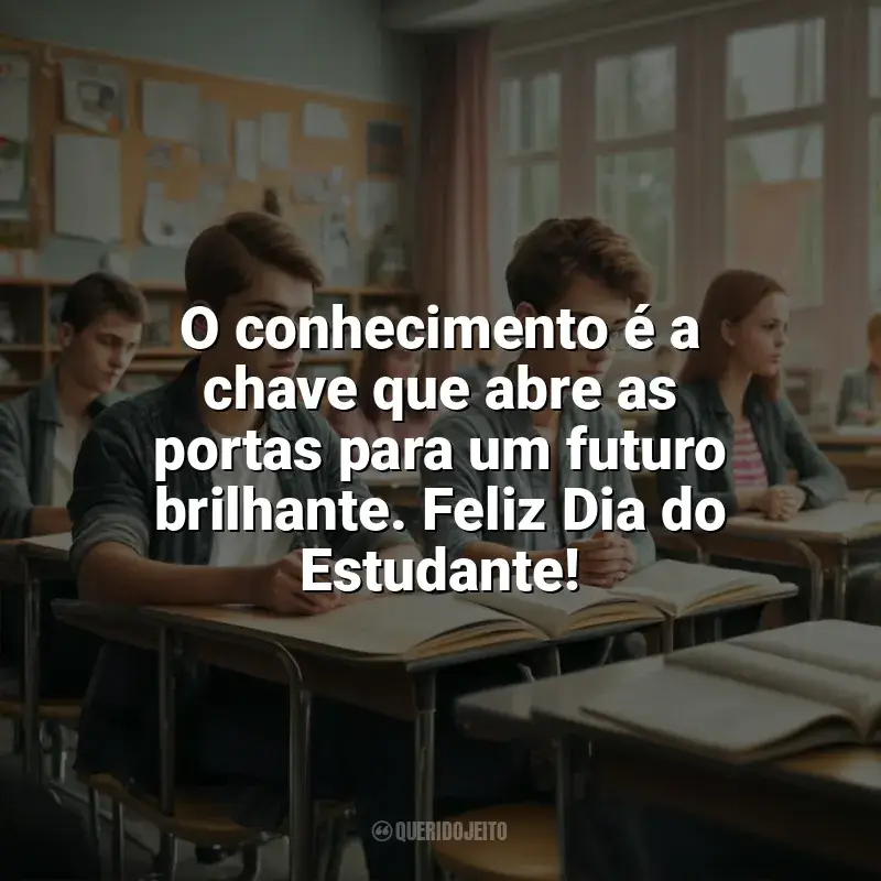 Frases de homenagem Dia do Estudante: O conhecimento é a chave que abre as portas para um futuro brilhante. Feliz Dia do Estudante!