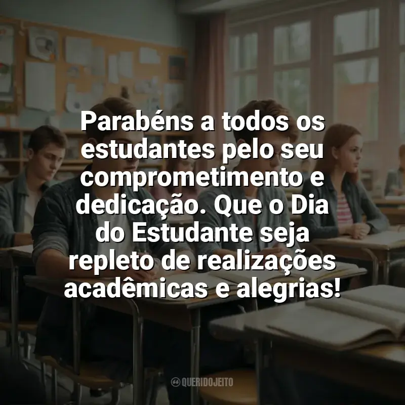 Frases Dia do Estudante: Parabéns a todos os estudantes pelo seu comprometimento e dedicação. Que o Dia do Estudante seja repleto de realizações acadêmicas e alegrias!