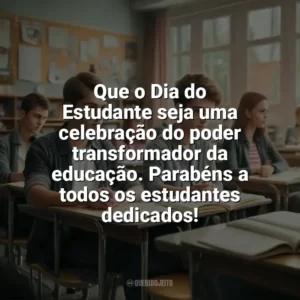Que o Dia do Estudante seja uma celebração do poder transformador da educação. Parabéns a todos os estudantes dedicados! Dia do Estudante
