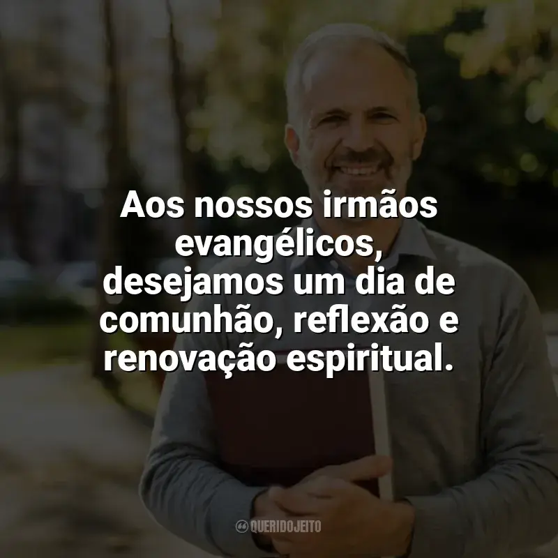 Dia do Evangélico frases: Aos nossos irmãos evangélicos, desejamos um dia de comunhão, reflexão e renovação espiritual.