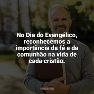No Dia do Evangélico, reconhecemos a importância da fé e da comunhão na vida de cada cristão. Dia do Evangélico