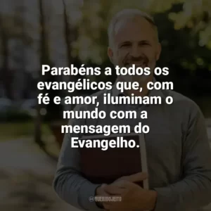 Parabéns a todos os evangélicos que, com fé e amor, iluminam o mundo com a mensagem do Evangelho. Dia do Evangélico