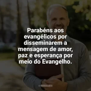 Parabéns aos evangélicos por disseminarem a mensagem de amor, paz e esperança por meio do Evangelho. Dia do Evangélico