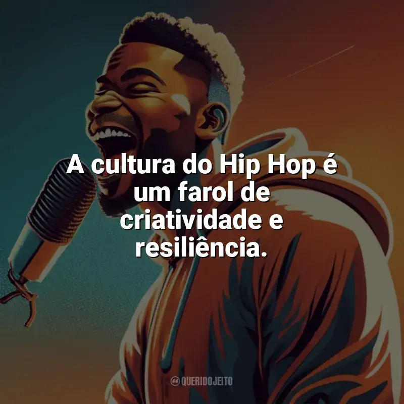 Frases do Dia do Hip Hop: A cultura do Hip Hop é um farol de criatividade e resiliência.