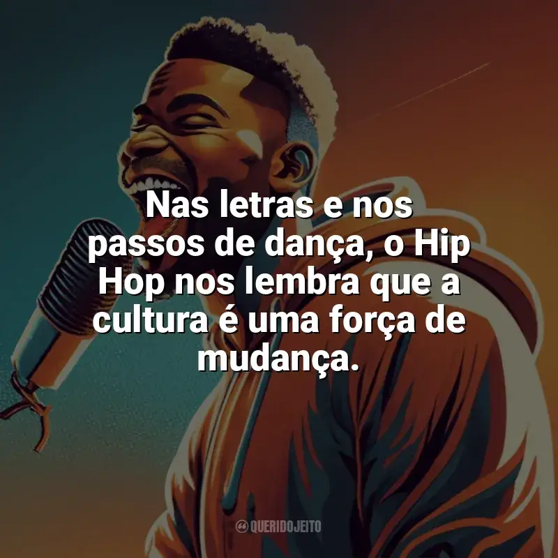 Frases de homenagem Dia do Hip Hop: Nas letras e nos passos de dança, o Hip Hop nos lembra que a cultura é uma força de mudança.