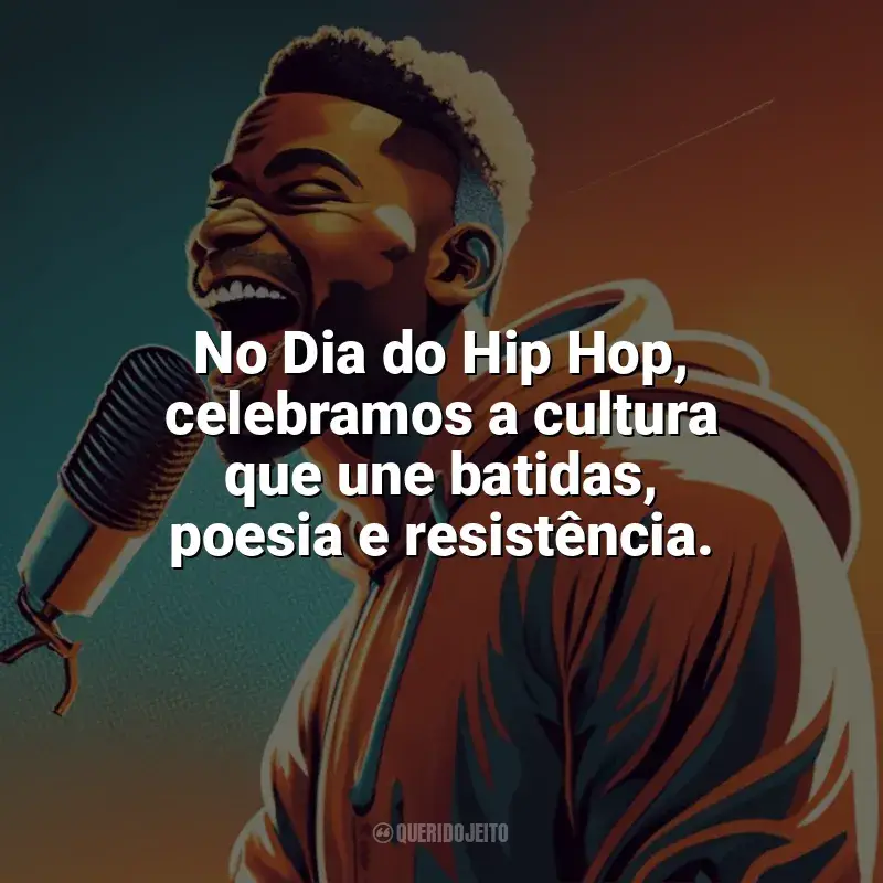 Frases do Dia do Hip Hop: No Dia do Hip Hop, celebramos a cultura que une batidas, poesia e resistência.