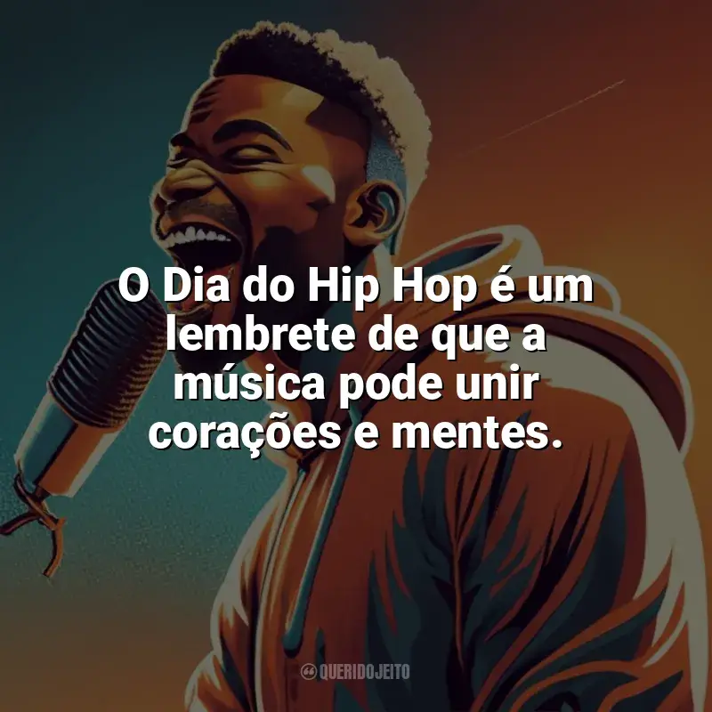 Frases do Dia do Hip Hop: O Dia do Hip Hop é um lembrete de que a música pode unir corações e mentes.