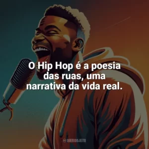 O Hip Hop é a poesia das ruas, uma narrativa da vida real. Dia do Hip Hop