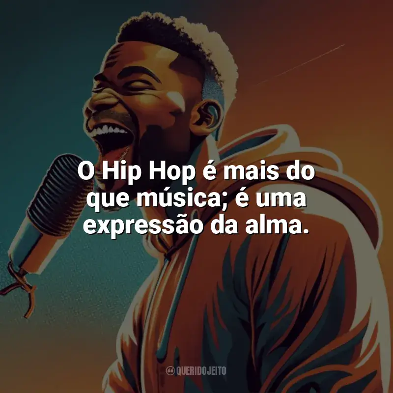 Dia do Hip Hop frases: O Hip Hop é mais do que música; é uma expressão da alma.