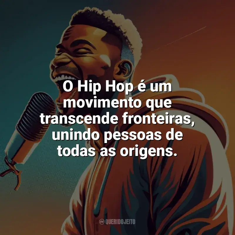 Frases de homenagem Dia do Hip Hop: O Hip Hop é um movimento que transcende fronteiras, unindo pessoas de todas as origens.