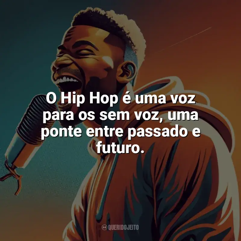 Frases Dia do Hip Hop: O Hip Hop é uma voz para os sem voz, uma ponte entre passado e futuro.