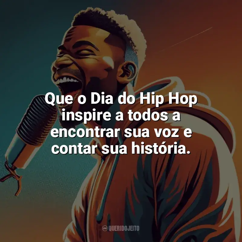 Frases Feliz Dia do Hip Hop: Que o Dia do Hip Hop inspire a todos a encontrar sua voz e contar sua história.
