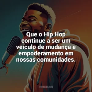 Que o Hip Hop continue a ser um veículo de mudança e empoderamento em nossas comunidades. Dia do Hip Hop