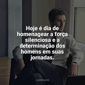 Hoje é dia de homenagear a força silenciosa e a determinação dos homens em suas jornadas. Dia do Homem