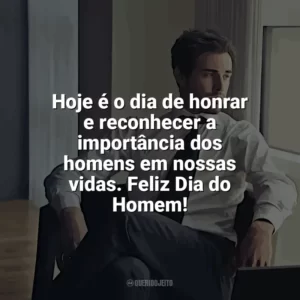 Hoje é o dia de honrar e reconhecer a importância dos homens em nossas vidas. Feliz Dia do Homem! Dia do Homem