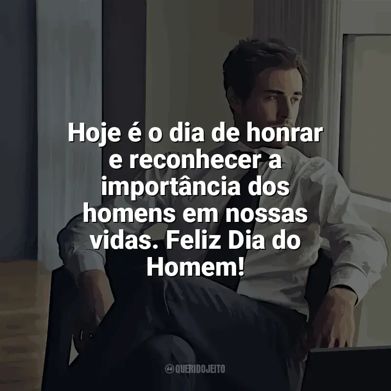 Frases Dia do Homem homenagem: Hoje é o dia de honrar e reconhecer a importância dos homens em nossas vidas. Feliz Dia do Homem!
