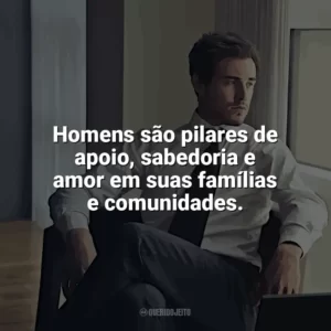 Homens são pilares de apoio, sabedoria e amor em suas famílias e comunidades. Dia do Homem