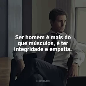 Ser homem é mais do que músculos, é ter integridade e empatia. Dia do Homem