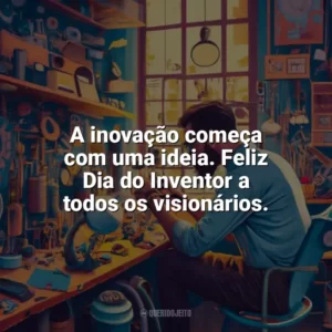 A inovação começa com uma ideia. Feliz Dia do Inventor a todos os visionários. Dia do Inventor