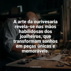 A arte da ourivesaria revela-se nas mãos habilidosas dos joalheiros, que transformam sonhos em peças únicas e memoráveis. Dia do Joalheiro