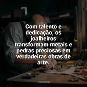 Com talento e dedicação, os joalheiros transformam metais e pedras preciosas em verdadeiras obras de arte. Dia do Joalheiro