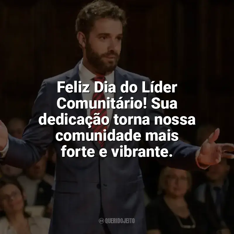 Frases Dia do Líder Comunitário homenagem: Feliz Dia do Líder Comunitário! Sua dedicação torna nossa comunidade mais forte e vibrante.