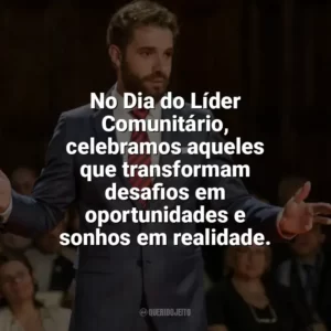 No Dia do Líder Comunitário, celebramos aqueles que transformam desafios em oportunidades e sonhos em realidade. Dia do Líder Comunitário