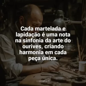 Cada martelada e lapidação é uma nota na sinfonia da arte do ourives, criando harmonia em cada peça única. Dia do Ourives