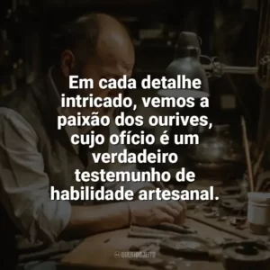 Em cada detalhe intricado, vemos a paixão dos ourives, cujo ofício é um verdadeiro testemunho de habilidade artesanal. Dia do Ourives