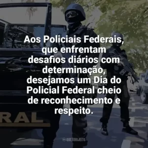 Aos Policiais Federais, que enfrentam desafios diários com determinação, desejamos um Dia do Policial Federal cheio de reconhecimento e respeito. Dia do Policial Federal
