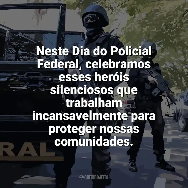 Dia do Policial Federal frases: Neste Dia do Policial Federal, celebramos esses heróis silenciosos que trabalham incansavelmente para proteger nossas comunidades.