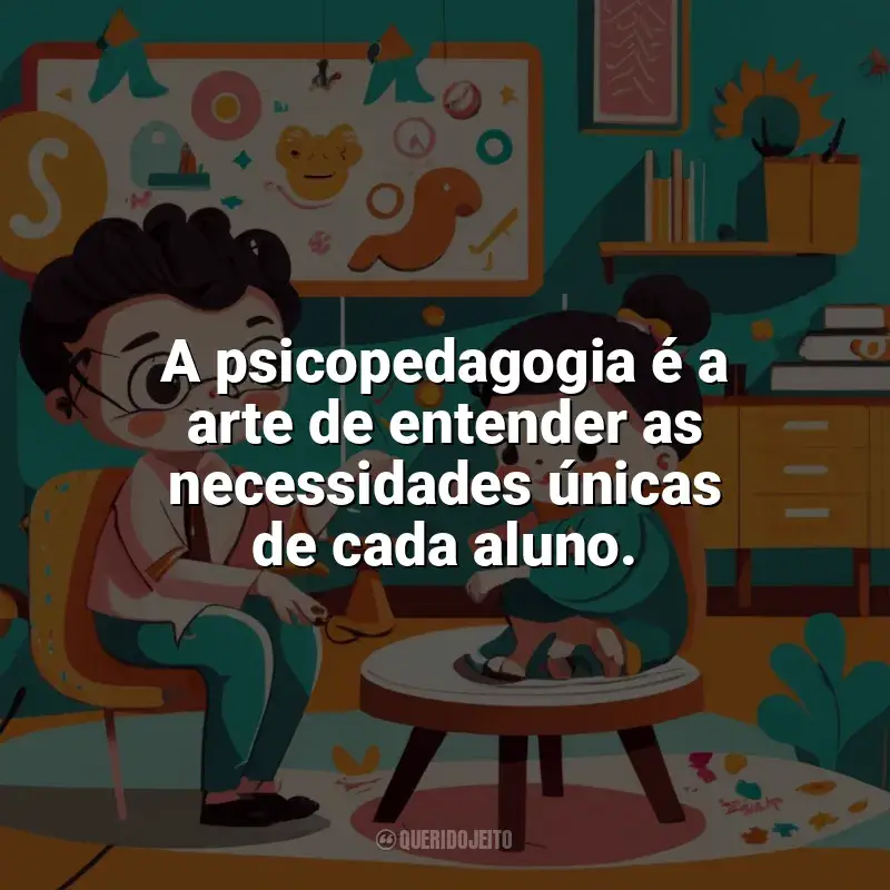 Frases para o Dia do Psicopedagogo: A psicopedagogia é a arte de entender as necessidades únicas de cada aluno.