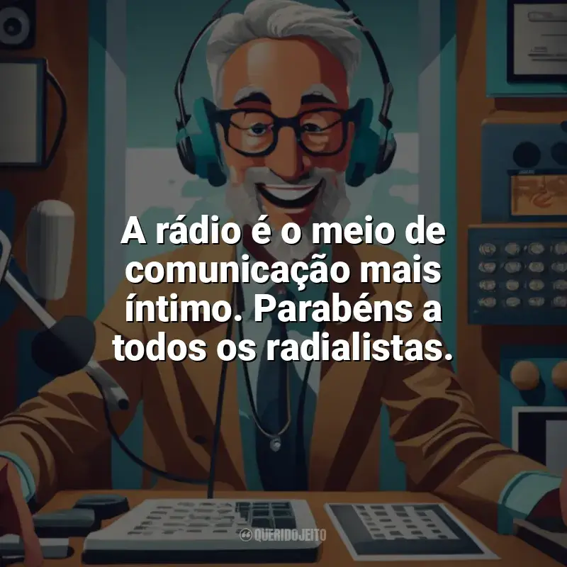 Frases Dia do Radialista homenagem: A rádio é o meio de comunicação mais íntimo. Parabéns a todos os radialistas.