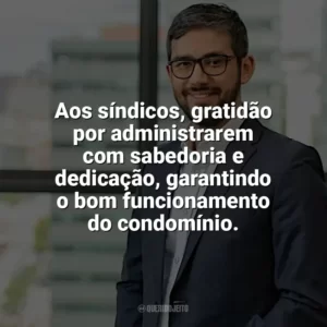 Aos síndicos, gratidão por administrarem com sabedoria e dedicação, garantindo o bom funcionamento do condomínio. Dia do Síndico