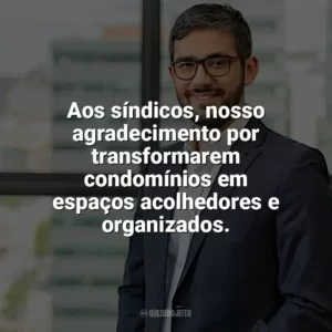 Aos síndicos, nosso agradecimento por transformarem condomínios em espaços acolhedores e organizados. Dia do Síndico
