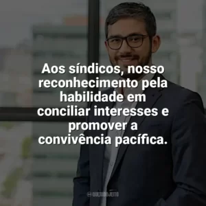 Aos síndicos, nosso reconhecimento pela habilidade em conciliar interesses e promover a convivência pacífica. Dia do Síndico